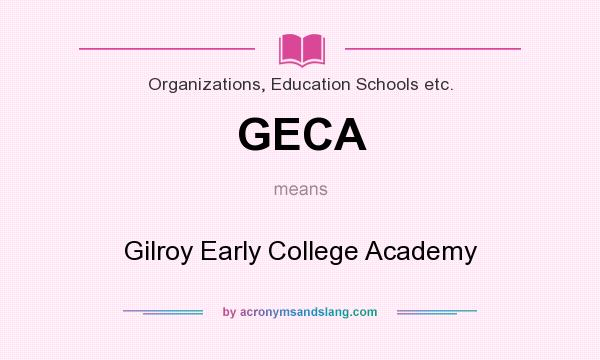 What does GECA mean? It stands for Gilroy Early College Academy