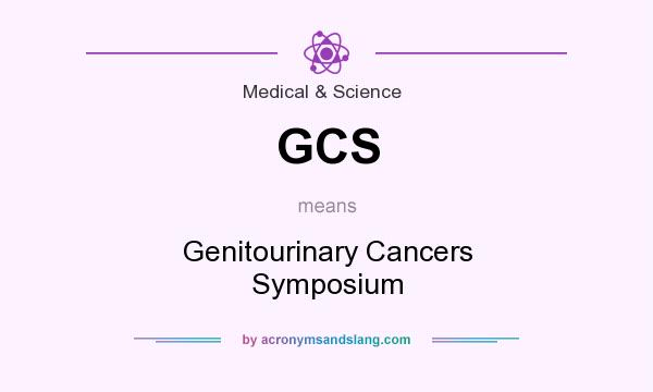 What does GCS mean? It stands for Genitourinary Cancers Symposium