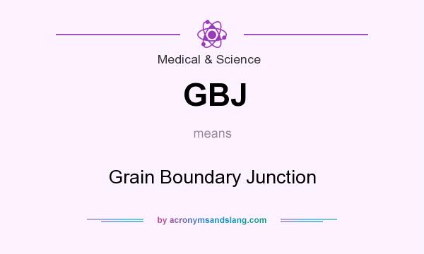 What does GBJ mean? It stands for Grain Boundary Junction