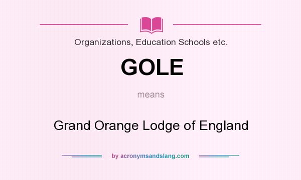 What does GOLE mean? It stands for Grand Orange Lodge of England