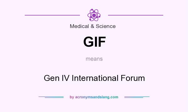 What does GIF mean? It stands for Gen IV International Forum