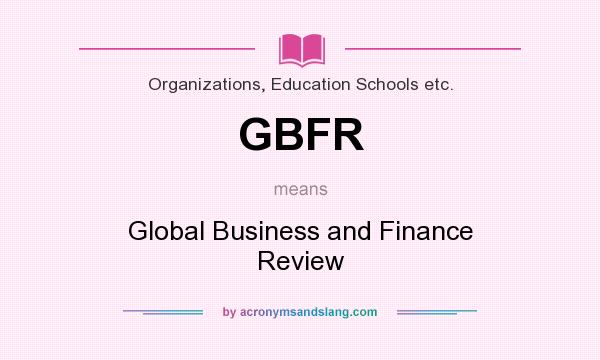 What does GBFR mean? It stands for Global Business and Finance Review