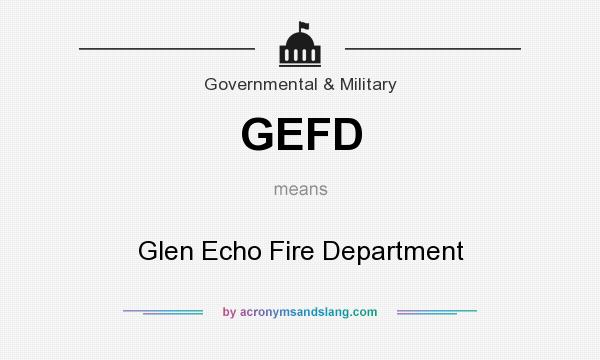 What does GEFD mean? It stands for Glen Echo Fire Department