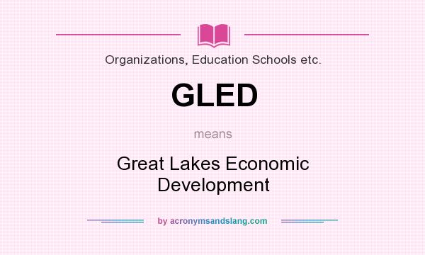 What does GLED mean? It stands for Great Lakes Economic Development