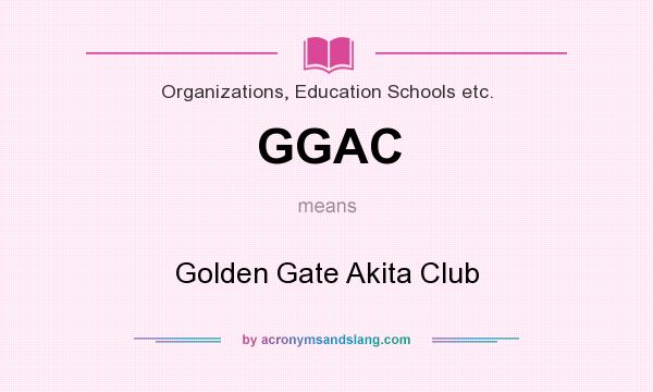 What does GGAC mean? It stands for Golden Gate Akita Club
