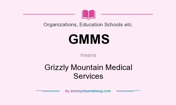 What does GMMS mean? It stands for Grizzly Mountain Medical Services