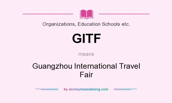 What does GITF mean? It stands for Guangzhou International Travel Fair