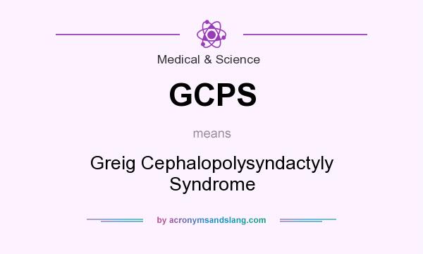 What does GCPS mean? It stands for Greig Cephalopolysyndactyly Syndrome