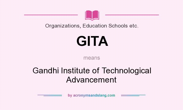 What does GITA mean? It stands for Gandhi Institute of Technological Advancement