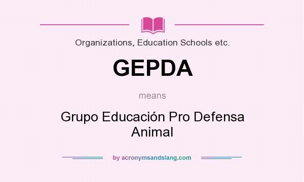 What does GEPDA mean? It stands for Grupo Educación Pro Defensa Animal