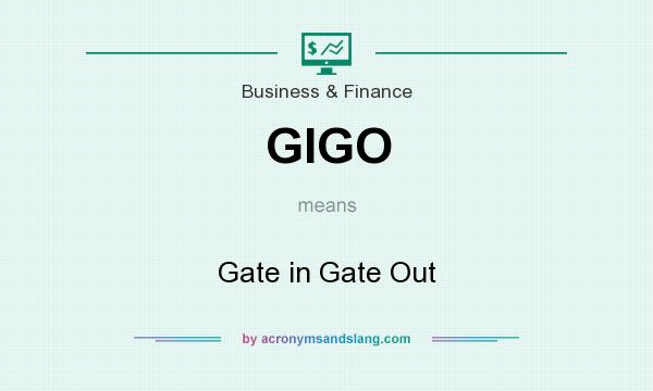 What does GIGO mean? It stands for Gate in Gate Out