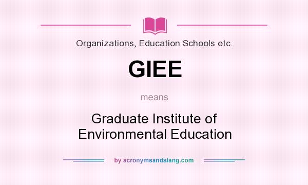 What does GIEE mean? It stands for Graduate Institute of Environmental Education