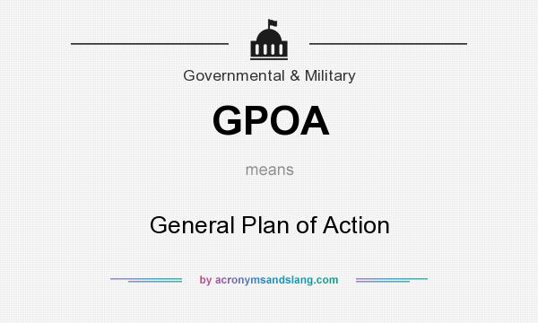 What does GPOA mean? It stands for General Plan of Action