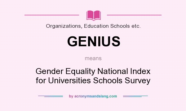 What does GENIUS mean? It stands for Gender Equality National Index for Universities Schools Survey
