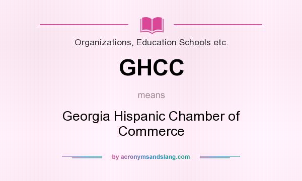 What does GHCC mean? It stands for Georgia Hispanic Chamber of Commerce