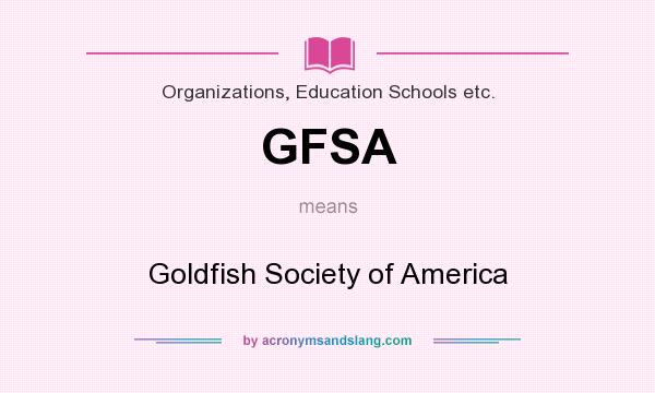 What does GFSA mean? It stands for Goldfish Society of America