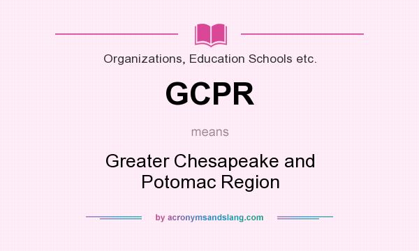 What does GCPR mean? It stands for Greater Chesapeake and Potomac Region