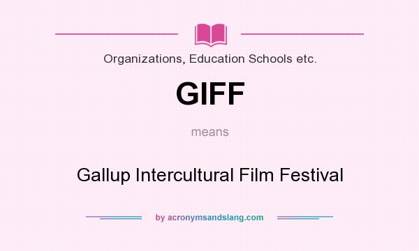 What does GIFF mean? It stands for Gallup Intercultural Film Festival