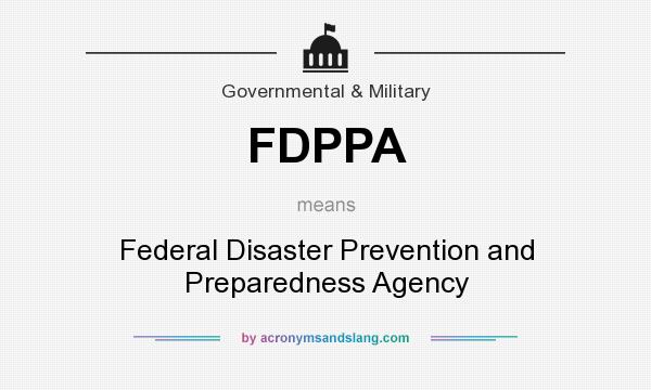 What does FDPPA mean? It stands for Federal Disaster Prevention and Preparedness Agency