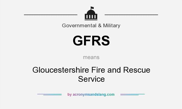 What does GFRS mean? It stands for Gloucestershire Fire and Rescue Service