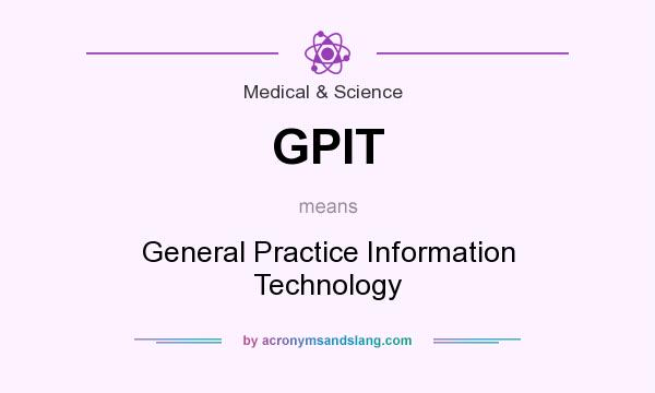 What does GPIT mean? It stands for General Practice Information Technology