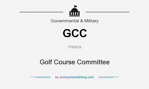 What does GCC mean? It stands for Golf Course Committee
