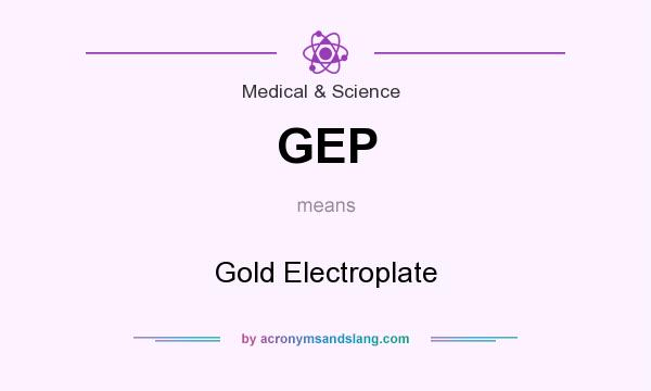 What does GEP mean? It stands for Gold Electroplate