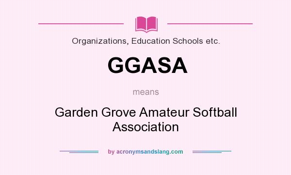 What does GGASA mean? It stands for Garden Grove Amateur Softball Association