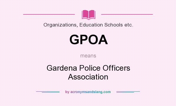 What does GPOA mean? It stands for Gardena Police Officers Association