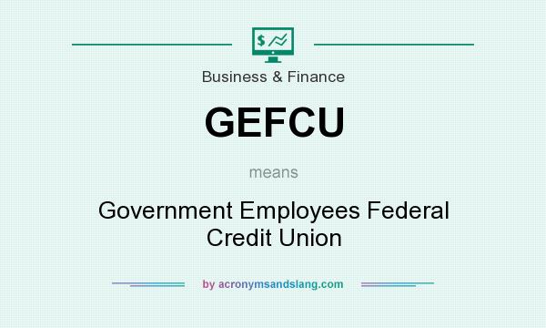 What does GEFCU mean? It stands for Government Employees Federal Credit Union