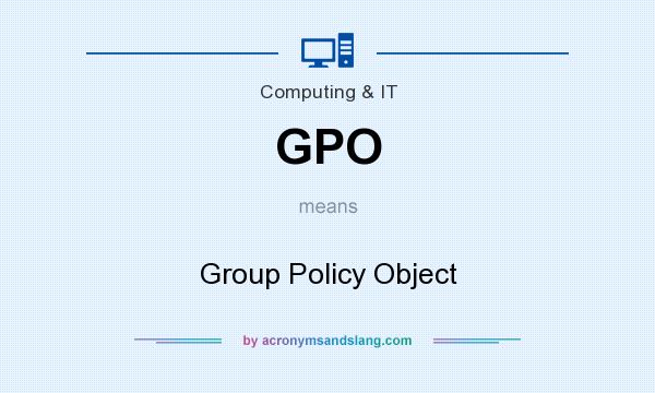 What does GPO mean? It stands for Group Policy Object