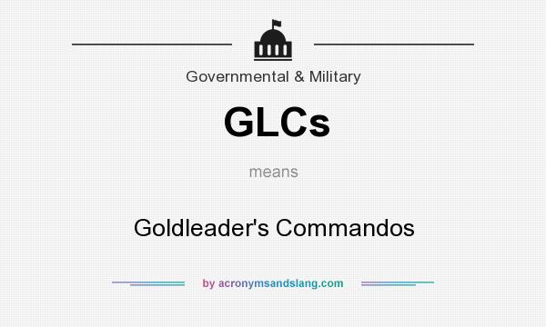 What does GLCs mean? It stands for Goldleader`s Commandos