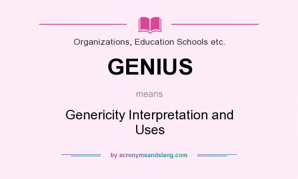 What does GENIUS mean? It stands for Genericity Interpretation and Uses