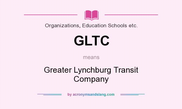 What does GLTC mean? It stands for Greater Lynchburg Transit Company