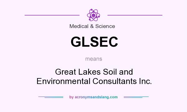 What does GLSEC mean? It stands for Great Lakes Soil and Environmental Consultants Inc.