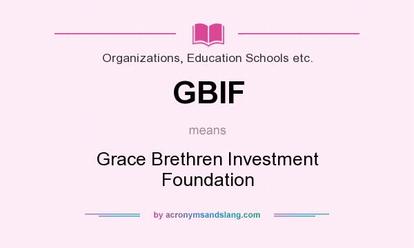What does GBIF mean? It stands for Grace Brethren Investment Foundation