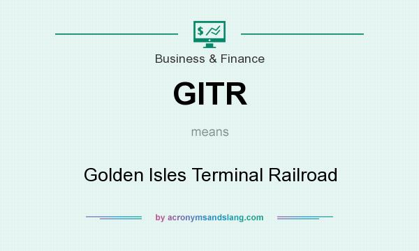 What does GITR mean? It stands for Golden Isles Terminal Railroad
