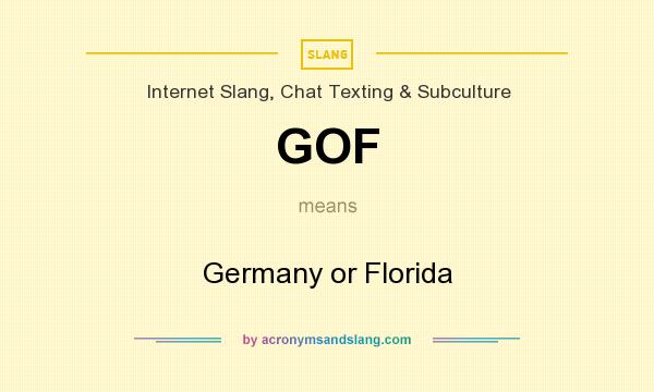 What does GOF mean? It stands for Germany or Florida