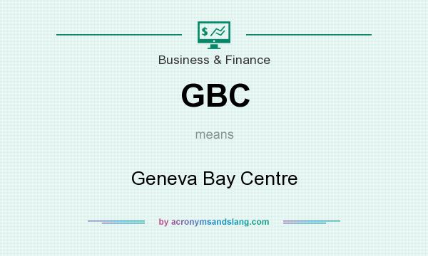 What does GBC mean? It stands for Geneva Bay Centre