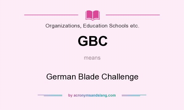 What does GBC mean? It stands for German Blade Challenge