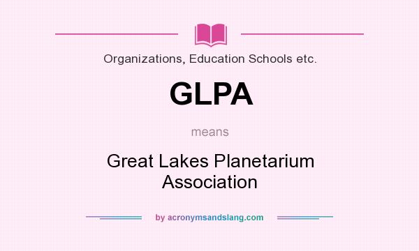 What does GLPA mean? It stands for Great Lakes Planetarium Association