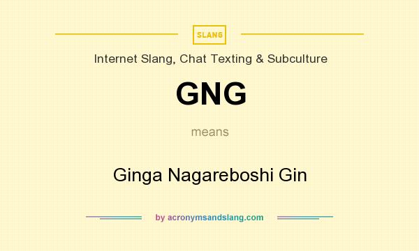 What does GNG mean? It stands for Ginga Nagareboshi Gin