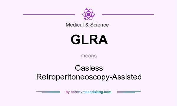 What does GLRA mean? It stands for Gasless Retroperitoneoscopy-Assisted