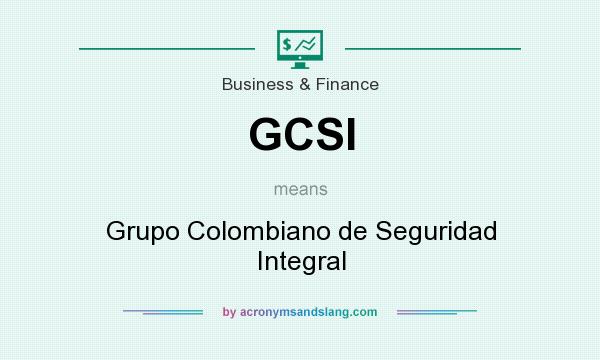 What does GCSI mean? It stands for Grupo Colombiano de Seguridad Integral
