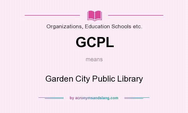 What does GCPL mean? It stands for Garden City Public Library