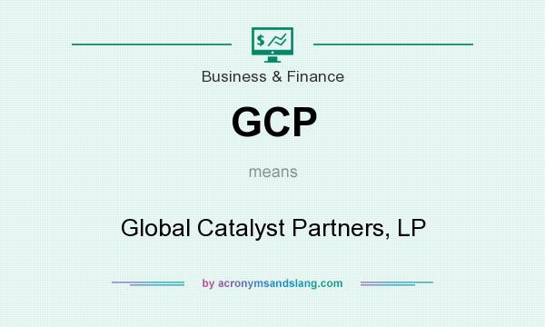 What does GCP mean? It stands for Global Catalyst Partners, LP