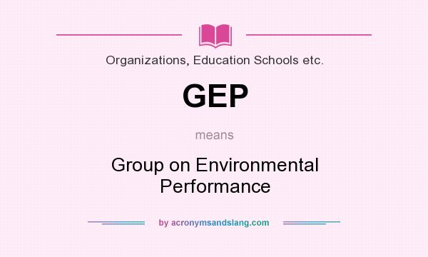 What does GEP mean? It stands for Group on Environmental Performance