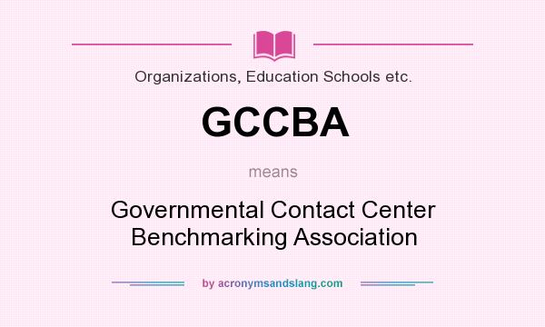 What does GCCBA mean? It stands for Governmental Contact Center Benchmarking Association