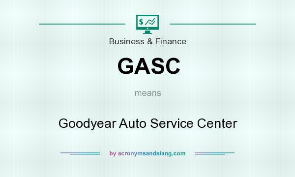 What does GASC mean? It stands for Goodyear Auto Service Center