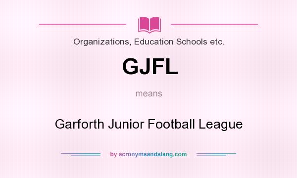 What does GJFL mean? It stands for Garforth Junior Football League